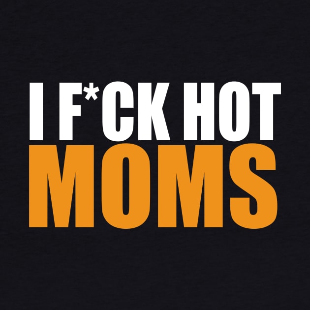 I f*uck hot moms by Dope_Design